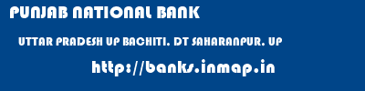 PUNJAB NATIONAL BANK  UTTAR PRADESH UP BACHITI, DT SAHARANPUR, UP   banks information 